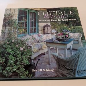 Cottage Retreats - Decorating Ideas For Every Mood by Lisa Jill Schlang